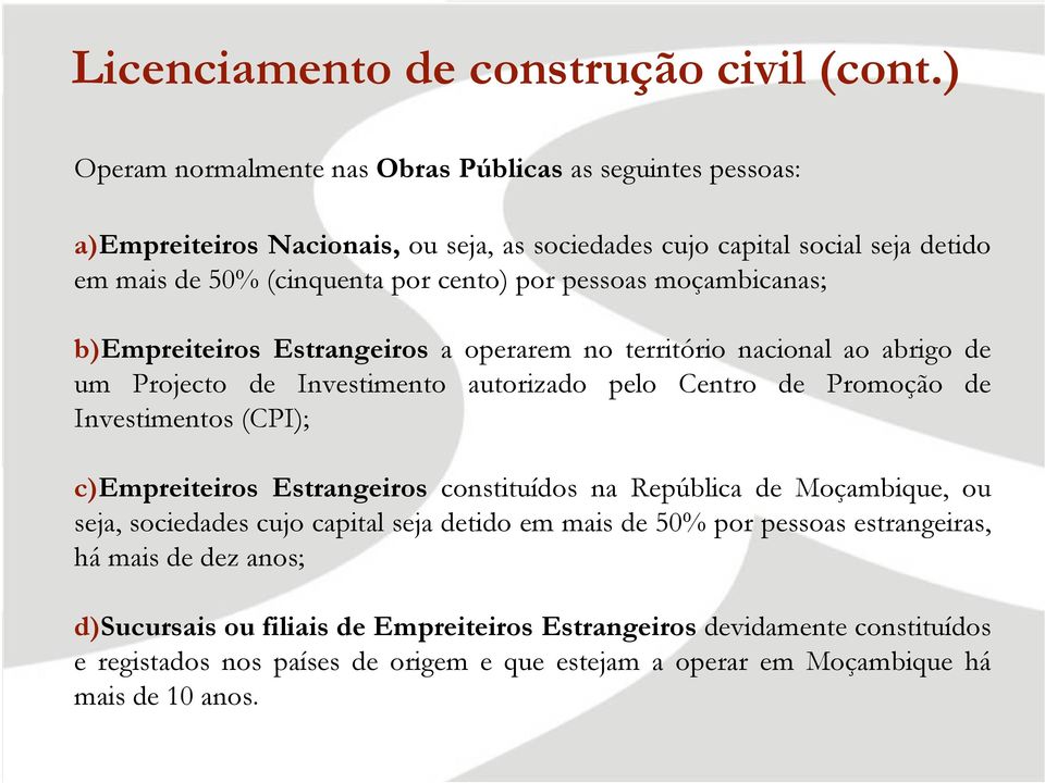 pessoas moçambicanas; b)empreiteiros Estrangeiros a operarem no território nacional ao abrigo de um Projecto de Investimento autorizado pelo Centro de Promoção de Investimentos (CPI);