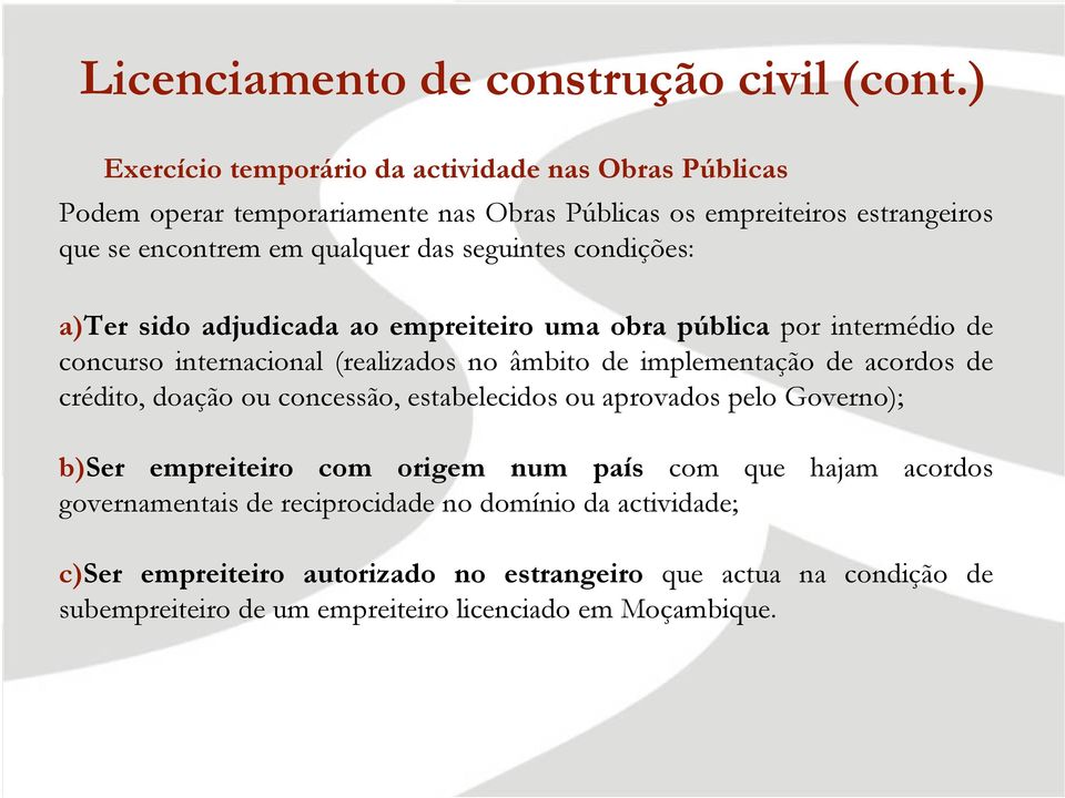 seguintes condições: a)ter sido adjudicada ao empreiteiro uma obra pública por intermédio de concurso internacional (realizados no âmbito de implementação de acordos de