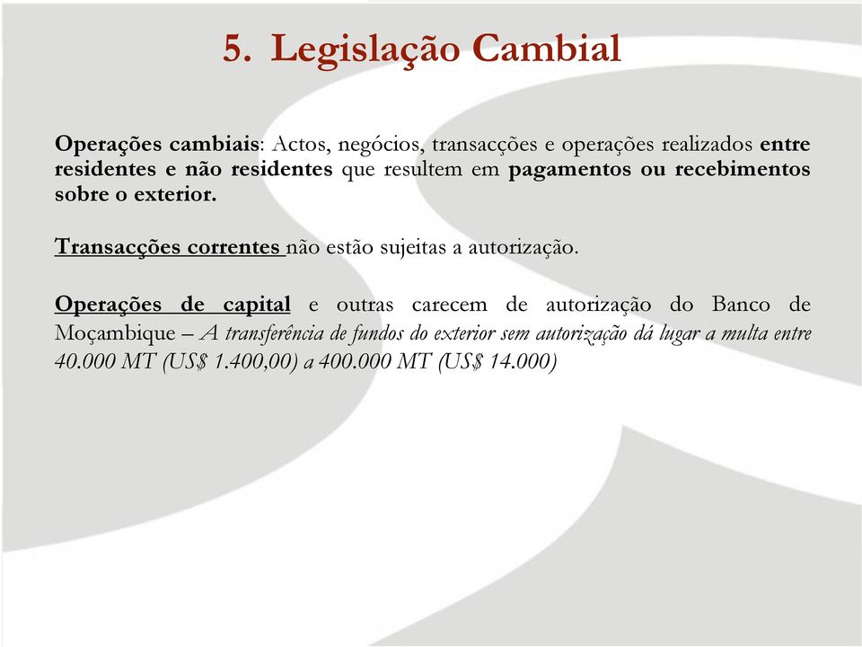 Transacções correntes não estão sujeitas a autorização.