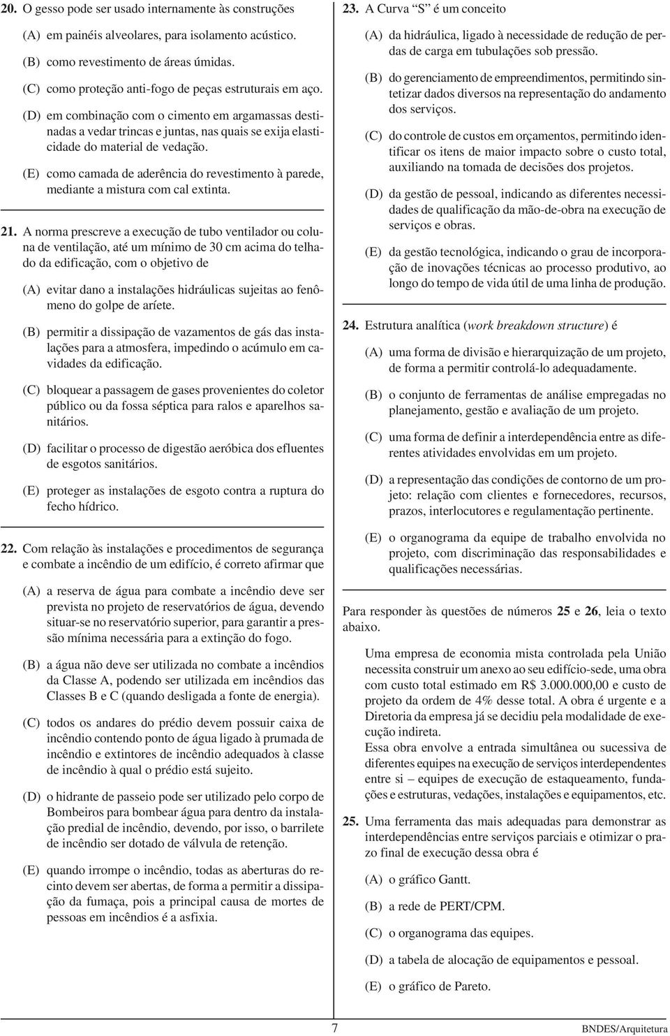 (E) como camada de aderência do revestimento à parede, mediante a mistura com cal extinta. 21.