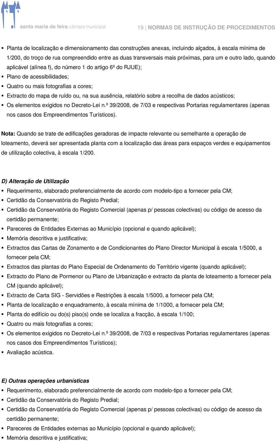 ruído ou, na sua ausência, relatório sobre a recolha de dados acústicos; Os elementos exigidos no Decreto-Lei n.