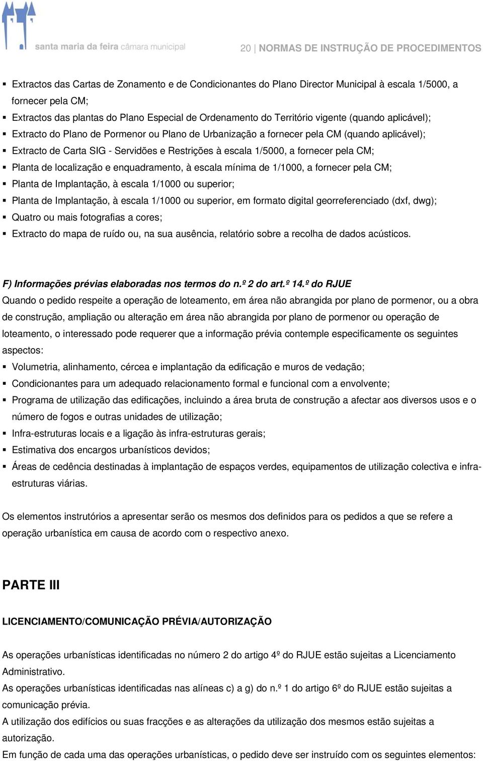 Planta de localização e enquadramento, à escala mínima de 1/1000, a Planta de Implantação, à escala 1/1000 ou superior; Planta de Implantação, à escala 1/1000 ou superior, em formato digital