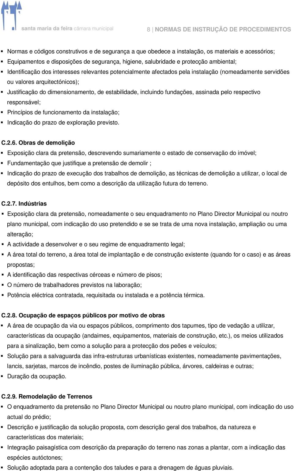 dimensionamento, de estabilidade, incluindo fundações, assinada pelo respectivo responsável; Princípios de funcionamento da instalação; Indicação do prazo de exploração previsto. C.2.6.