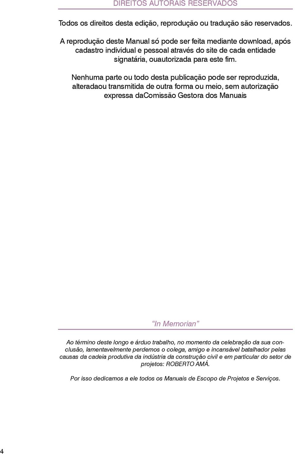 Nenhuma parte ou todo desta publicação pode ser reproduzida, alteradaou transmitida de outra forma ou meio, sem autorização expressa dacomissão Gestora dos Manuais In Memorian Ao término deste