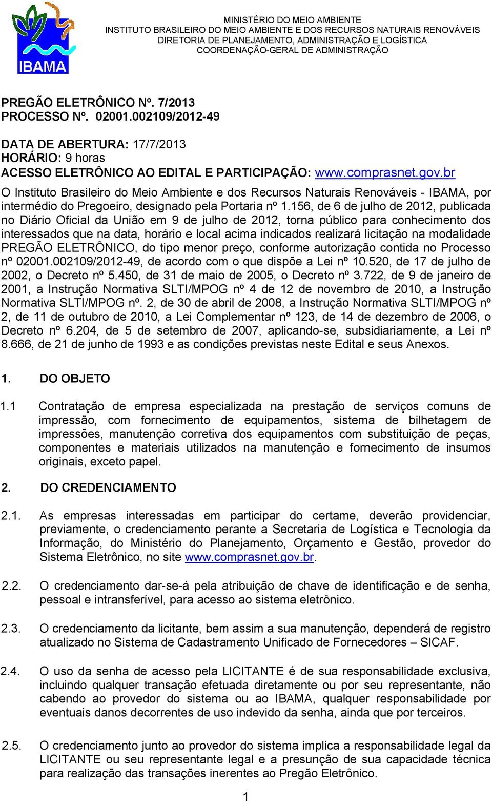 br O Instituto Brasileiro do Meio Ambiente e dos Recursos Naturais Renováveis - IBAMA, por intermédio do Pregoeiro, designado pela Portaria nº 1.