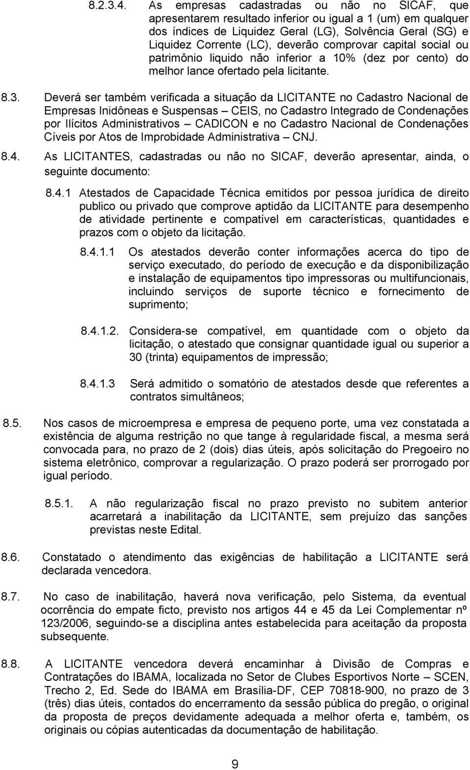 comprovar capital social ou patrimônio liquido não inferior a 10% (dez por cento) do melhor lance ofertado pela licitante. 8.3.