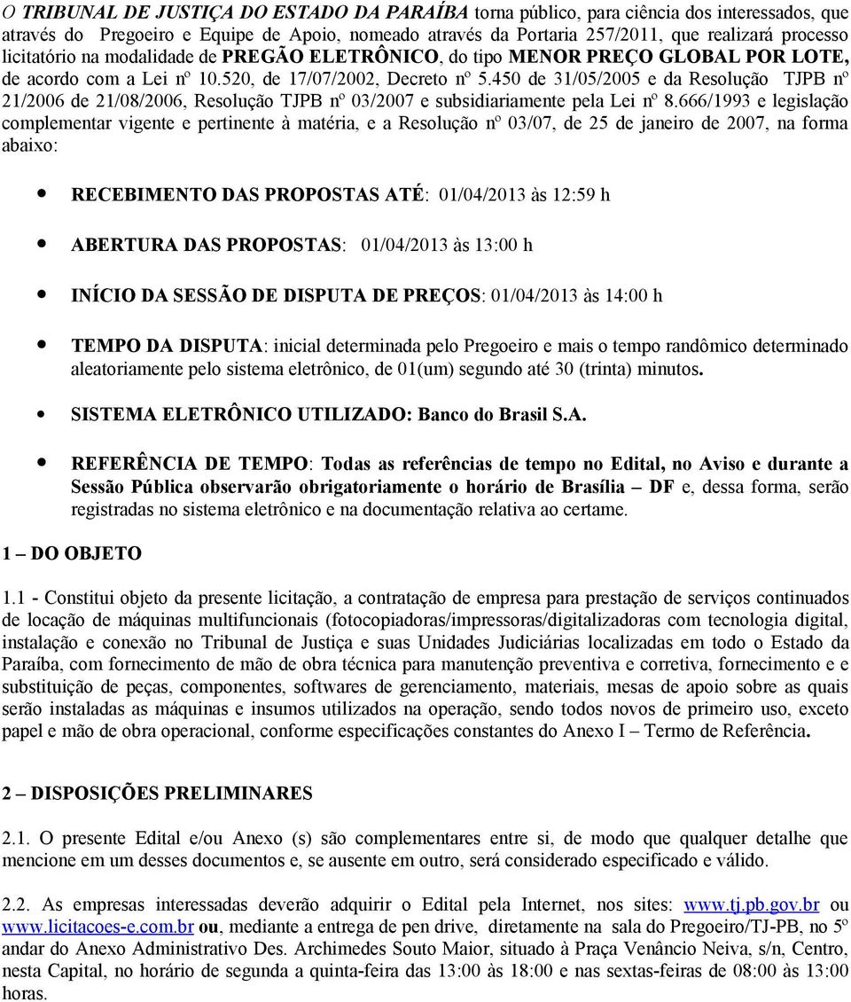 450 de 31/05/2005 e da Resolução TJPB nº 21/2006 de 21/08/2006, Resolução TJPB nº 03/2007 e subsidiariamente pela Lei nº 8.