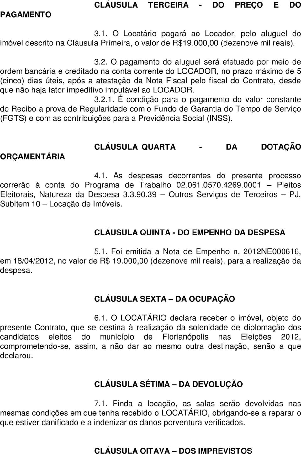 Contrato, desde que não haja fator impeditivo imputável ao LOCADOR. 3.2.1.