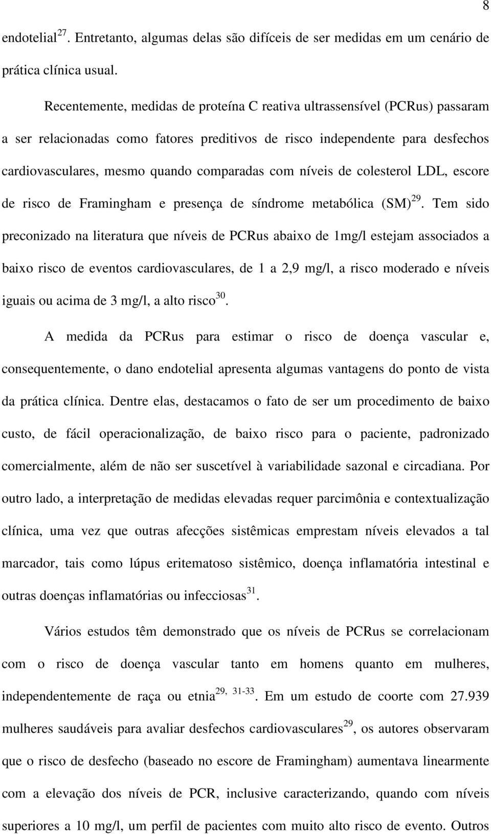 com níveis de colesterol LDL, escore de risco de Framingham e presença de síndrome metabólica (SM) 29.