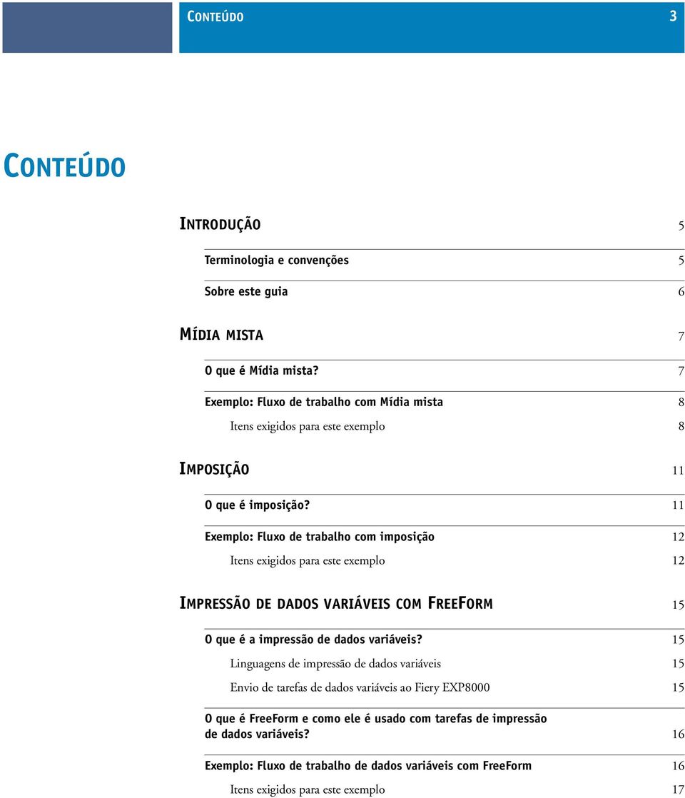 11 Exemplo: Fluxo de trabalho com imposição 12 Itens exigidos para este exemplo 12 IMPRESSÃO DE DADOS VARIÁVEIS COM FREEFORM 15 O que é a impressão de dados variáveis?