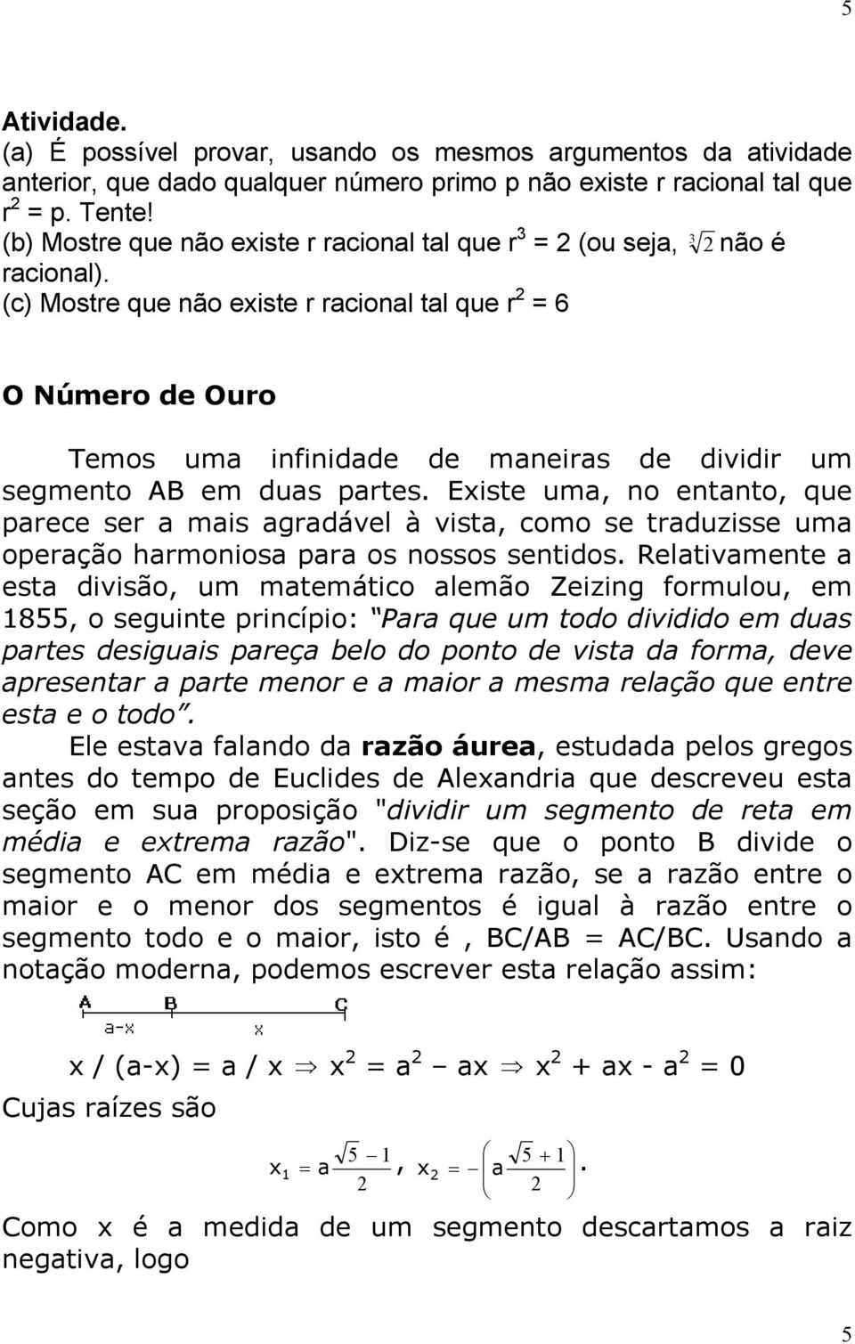 (c) Mostre que não existe r rcionl tl que r = 6 O Número de Ouro Temos um infinidde de mneirs de dividir um segmento AB em dus prtes.