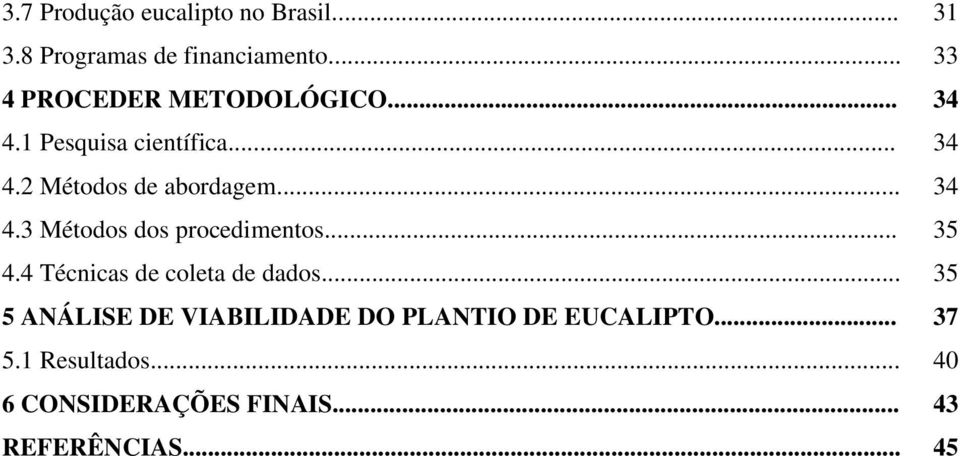 .. 34 4.3 Métodos dos procedimentos... 35 4.4 Técnicas de coleta de dados.