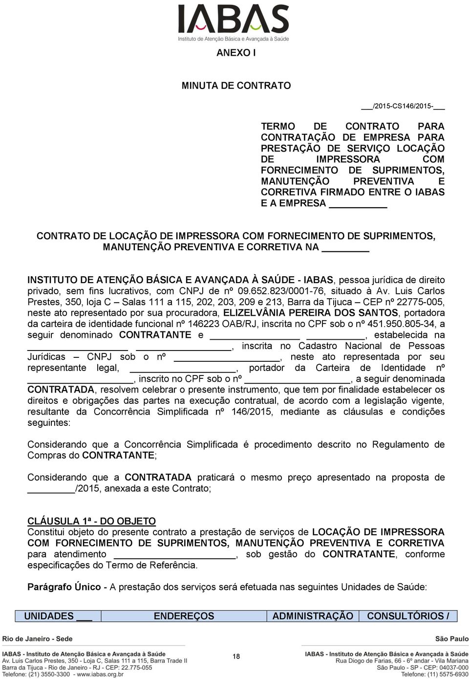 IABAS, pessoa jurídica de direito privado, sem fins lucrativos, com CNPJ de nº 09.652.823/0001-76, situado à Av.