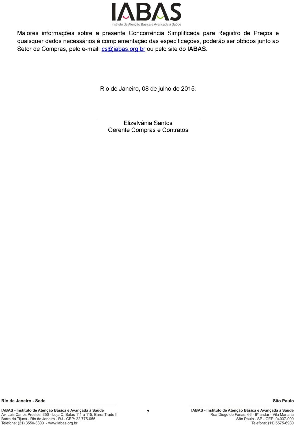 ser obtidos junto ao Setor de Compras, pelo e-mail: cs@iabas.org.