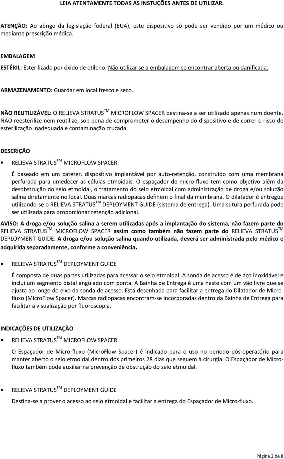 NÃO REUTILIZÁVEL: O RELIEVA STRATUS TM MICROFLOW SPACER destina-se a ser utilizado apenas num doente.
