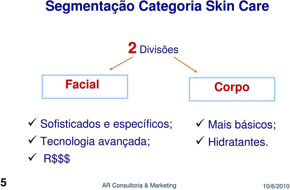 Sofisticados e específicos;