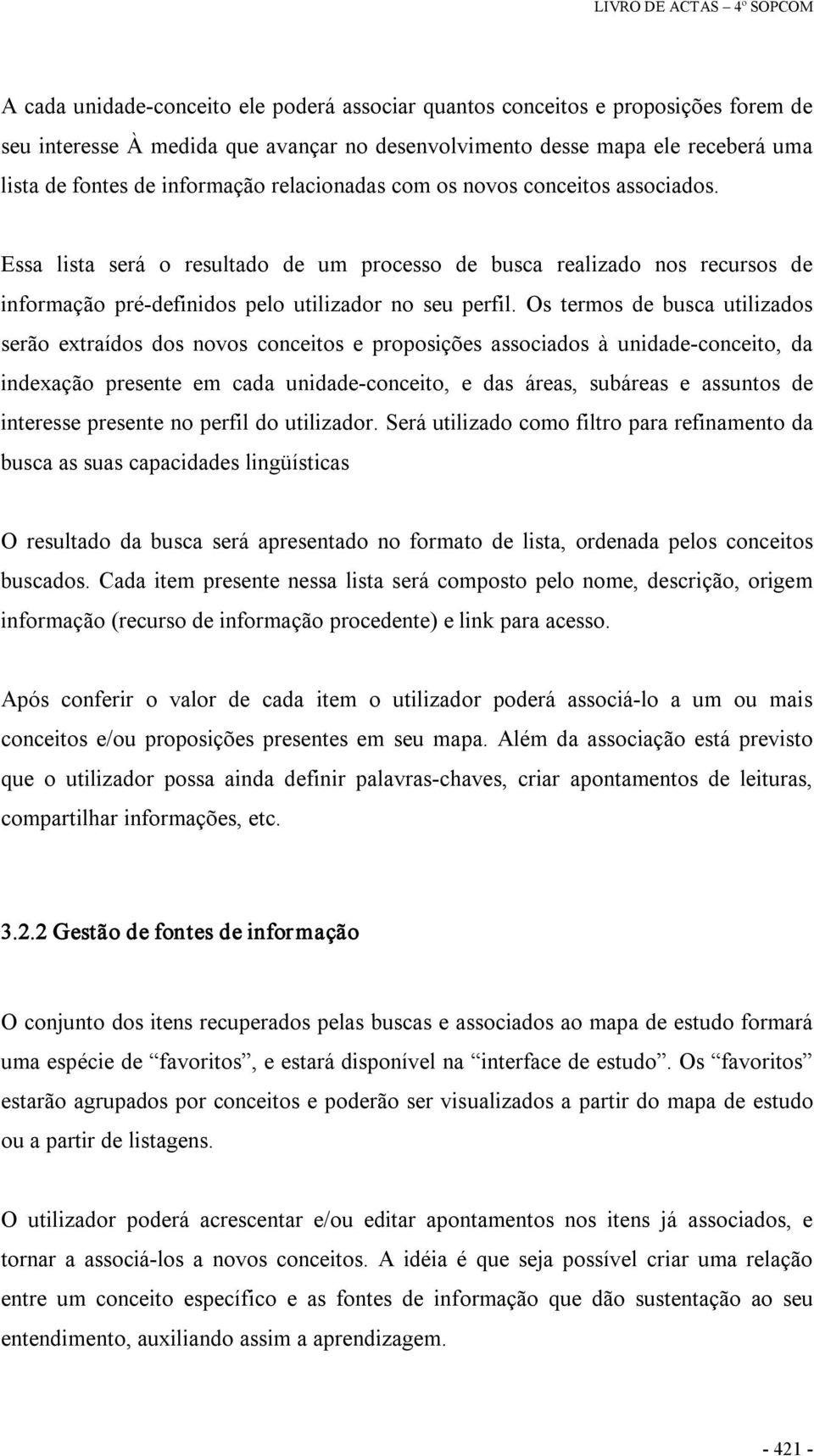 Os termos de busca utilizados serão extraídos dos novos conceitos e proposições associados à unidade conceito, da indexação presente em cada unidade conceito, e das áreas, subáreas e assuntos de