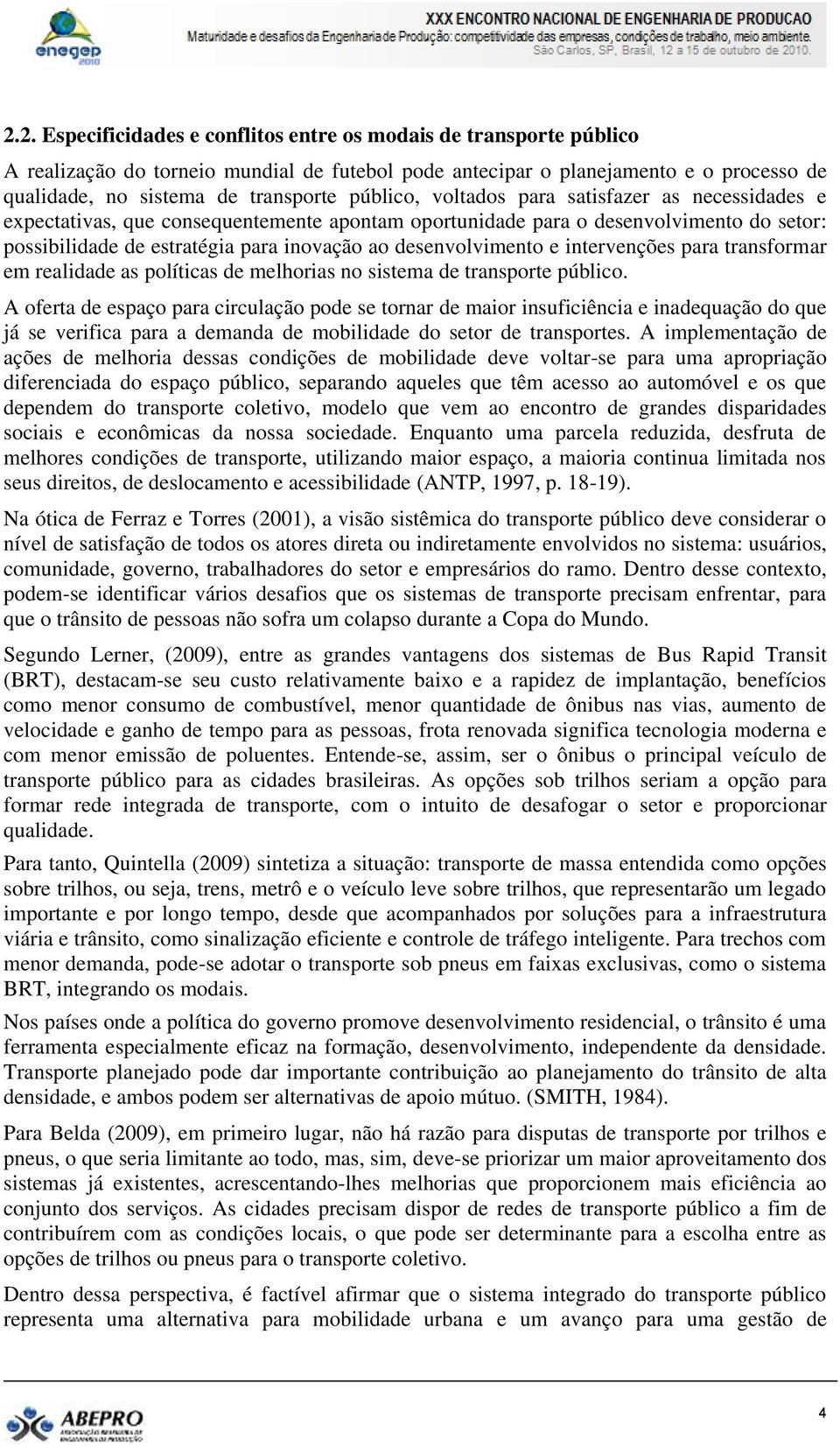 desenvolvimento e intervenções para transformar em realidade as políticas de melhorias no sistema de transporte público.