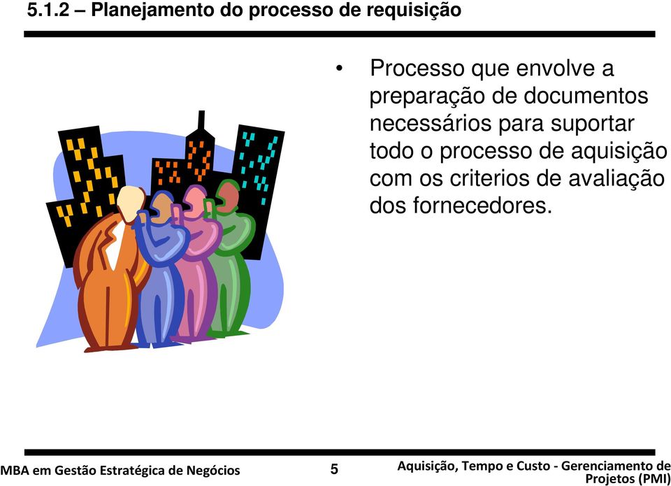 necessários para suportar todo o processo de