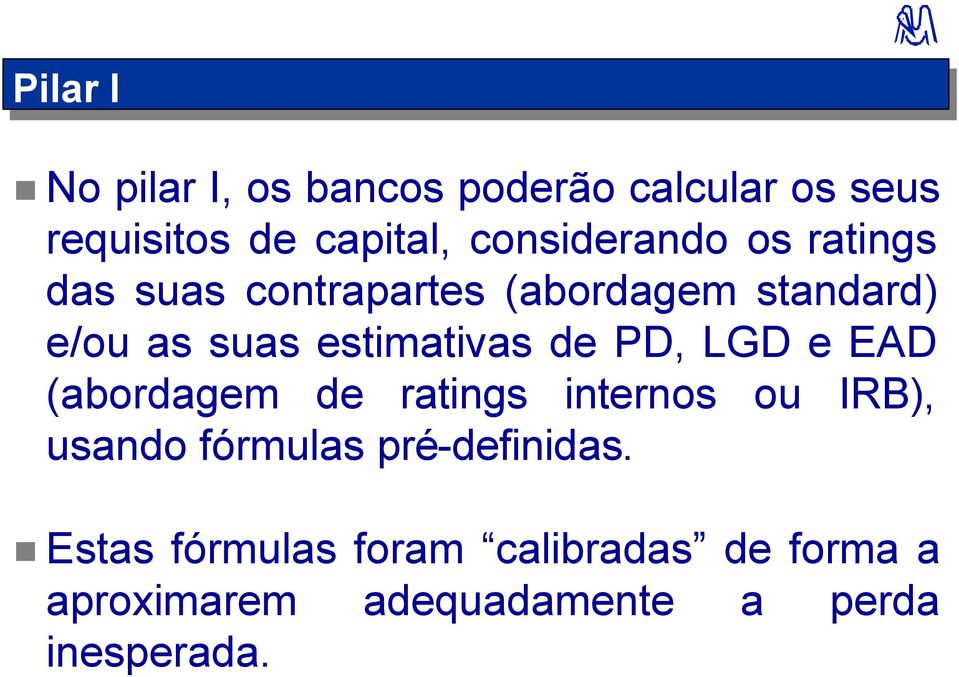 estimativas de PD, LGD e EAD (abordagem de ratings internos ou IRB), usando fórmulas