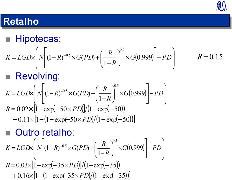 11 [ ( )] ( ( )) [ 1 ( 1 exp( 50 PD) ( 1 exp( 50) )] Outro retalho: 0.5 0.