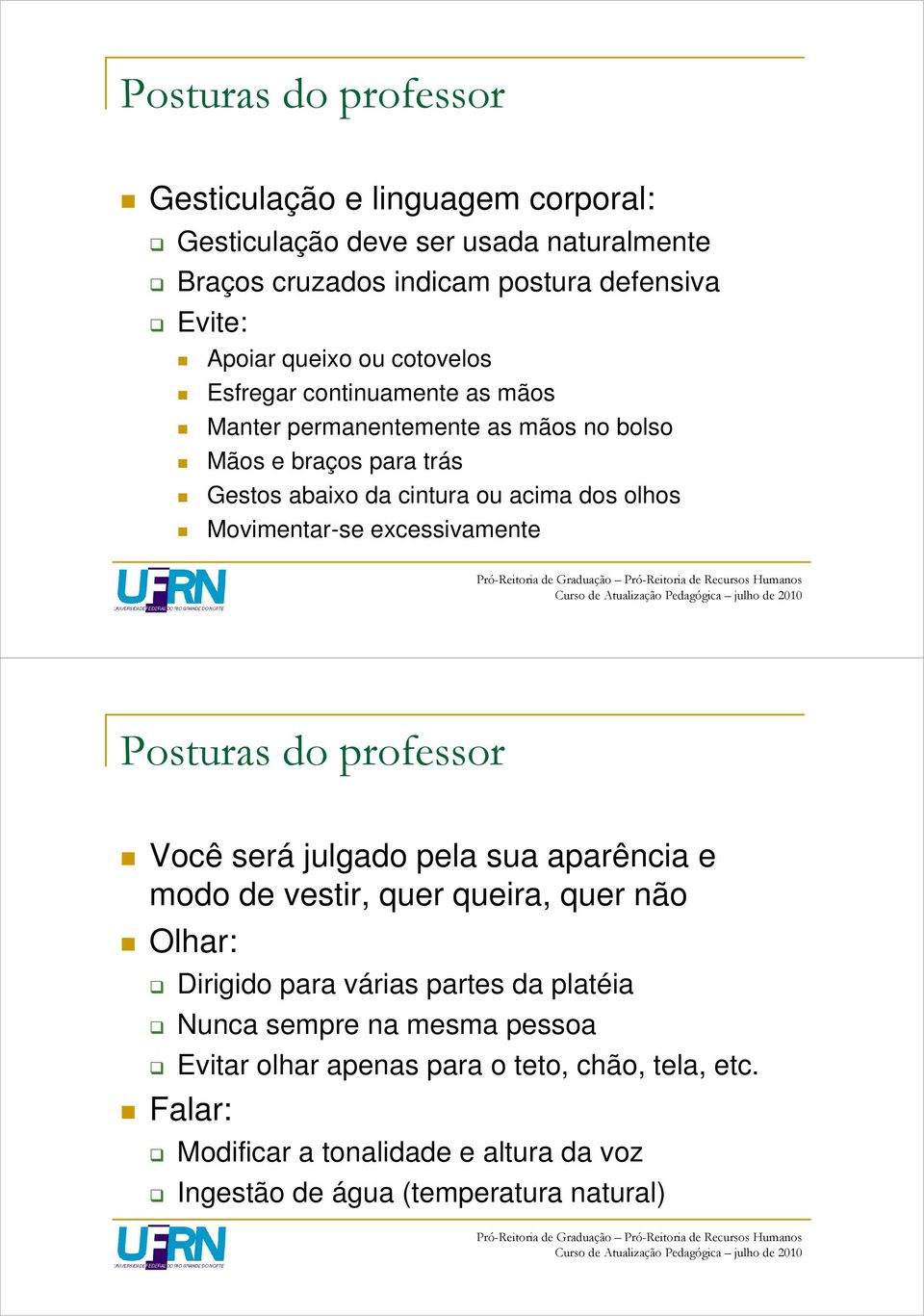 Movimentar-se excessivamente Posturas do professor Você será julgado pela sua aparência e modo de vestir, quer queira, quer não Olhar: Dirigido para várias partes