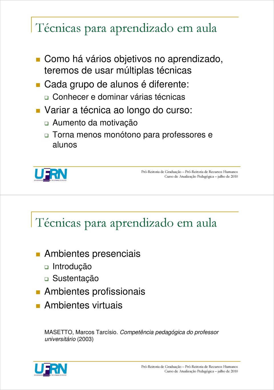 menos monótono para professores e alunos Técnicas para aprendizado em aula Ambientes presenciais Introdução Sustentação