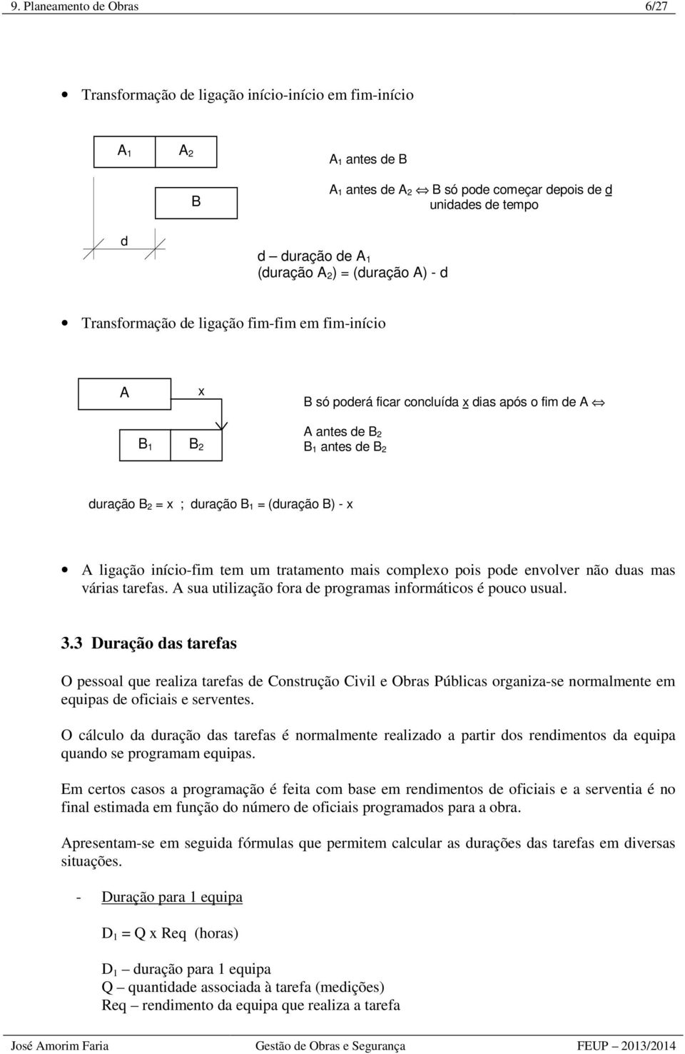 (duração B) - x A ligação início-fim tem um tratamento mais complexo pois pode envolver não duas mas várias tarefas. A sua utilização fora de programas informáticos é pouco usual. 3.