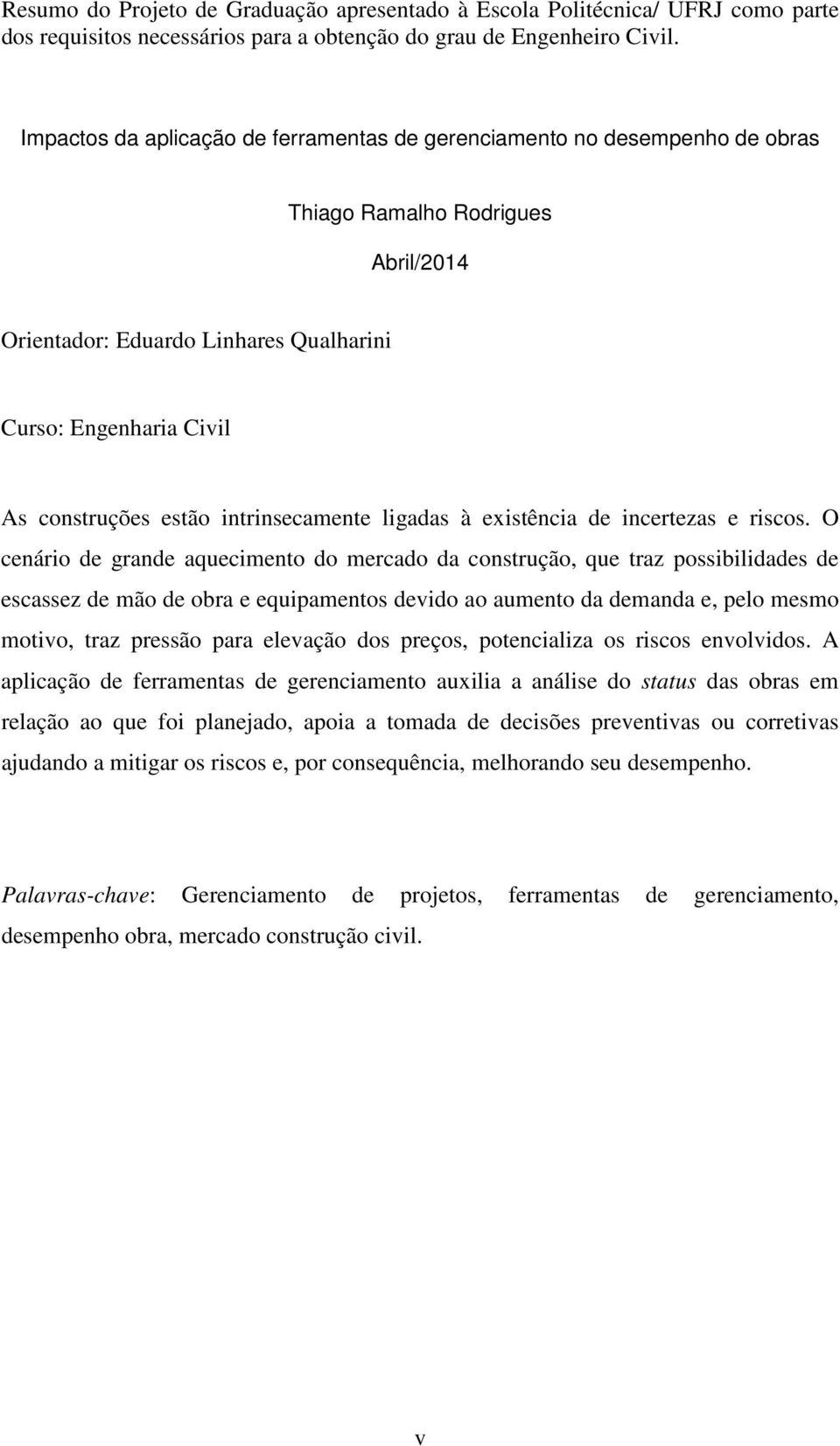 intrinsecamente ligadas à existência de incertezas e riscos.