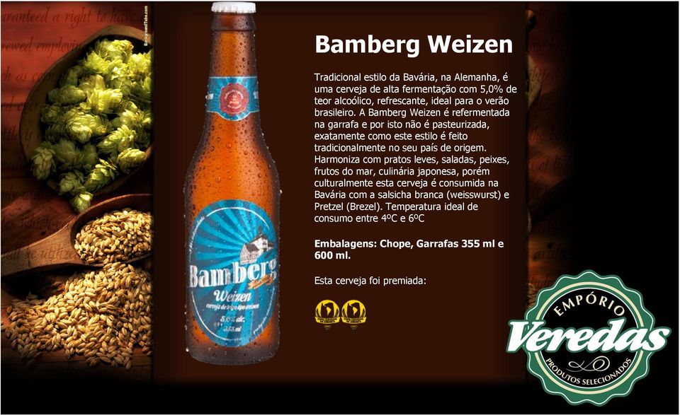 A Bamberg Weizen é refermentada na garrafa e por isto não é pasteurizada, exatamente como este estilo é feito tradicionalmente no seu
