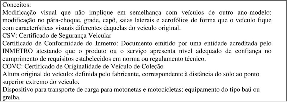 ou o serviço apresenta nível adequado de confiança no cumprimento de requisitos estabelecidos em norma ou regulamento técnico : Certificado de Originalidade de Veículo de Coleção Altura original do