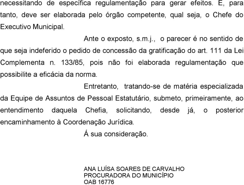 133/85, pois não foi elaborada regulamentação que possibilite a eficácia da norma.