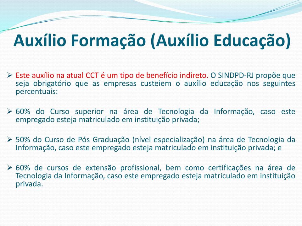 Informação, caso este empregado esteja matriculado em instituição privada; 50% do Curso de Pós Graduação (nível especialização) na área de Tecnologia da