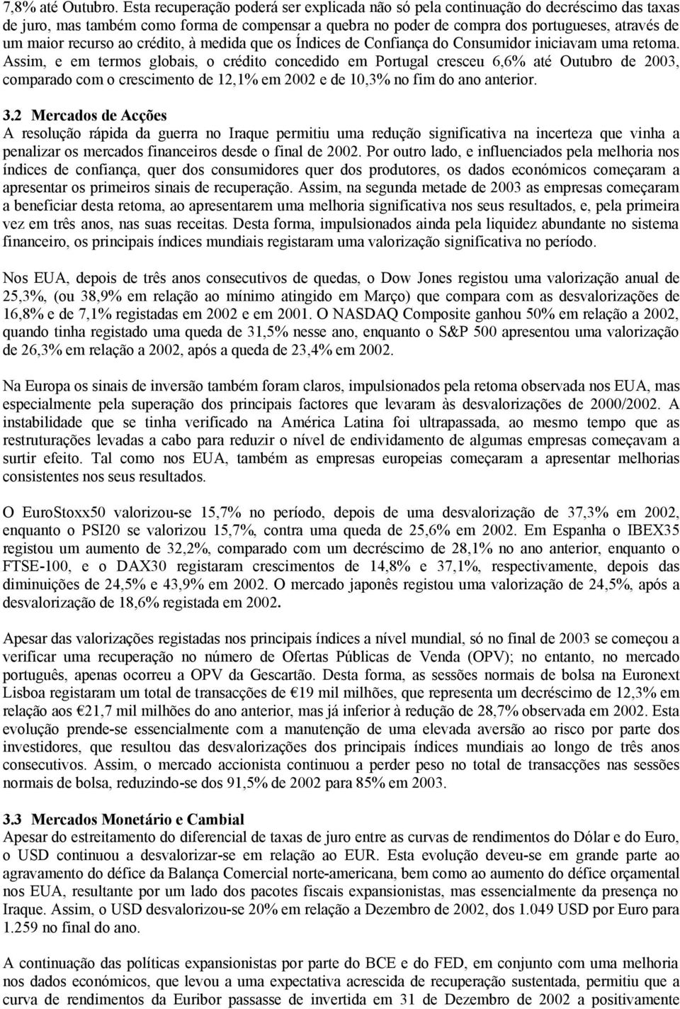 recurso ao crédito, à medida que os Índices de Confiança do Consumidor iniciavam uma retoma.