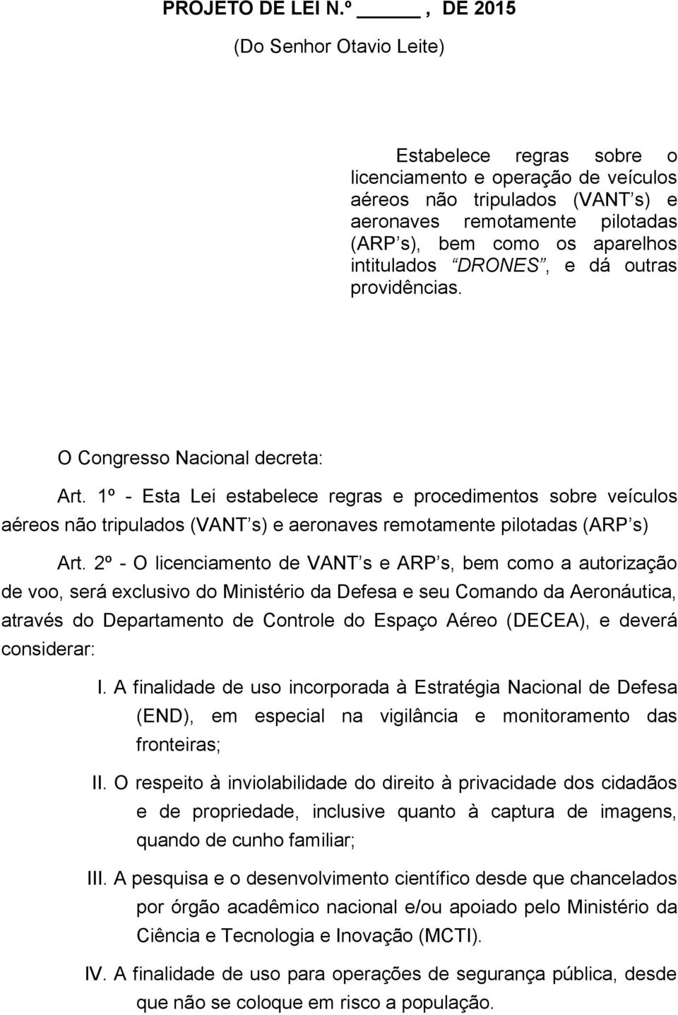 intitulados DRONES, e dá outras providências. O Congresso Nacional decreta: Art.