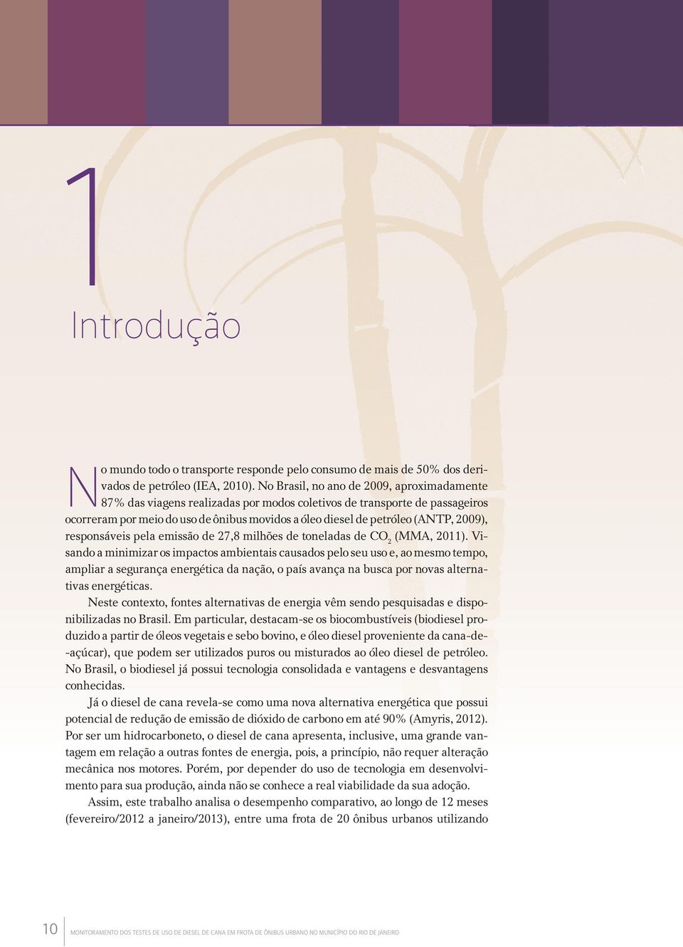 2009), responsáveis pela emissão de 27,8 milhões de toneladas de CO 2 (MMA, 2011).