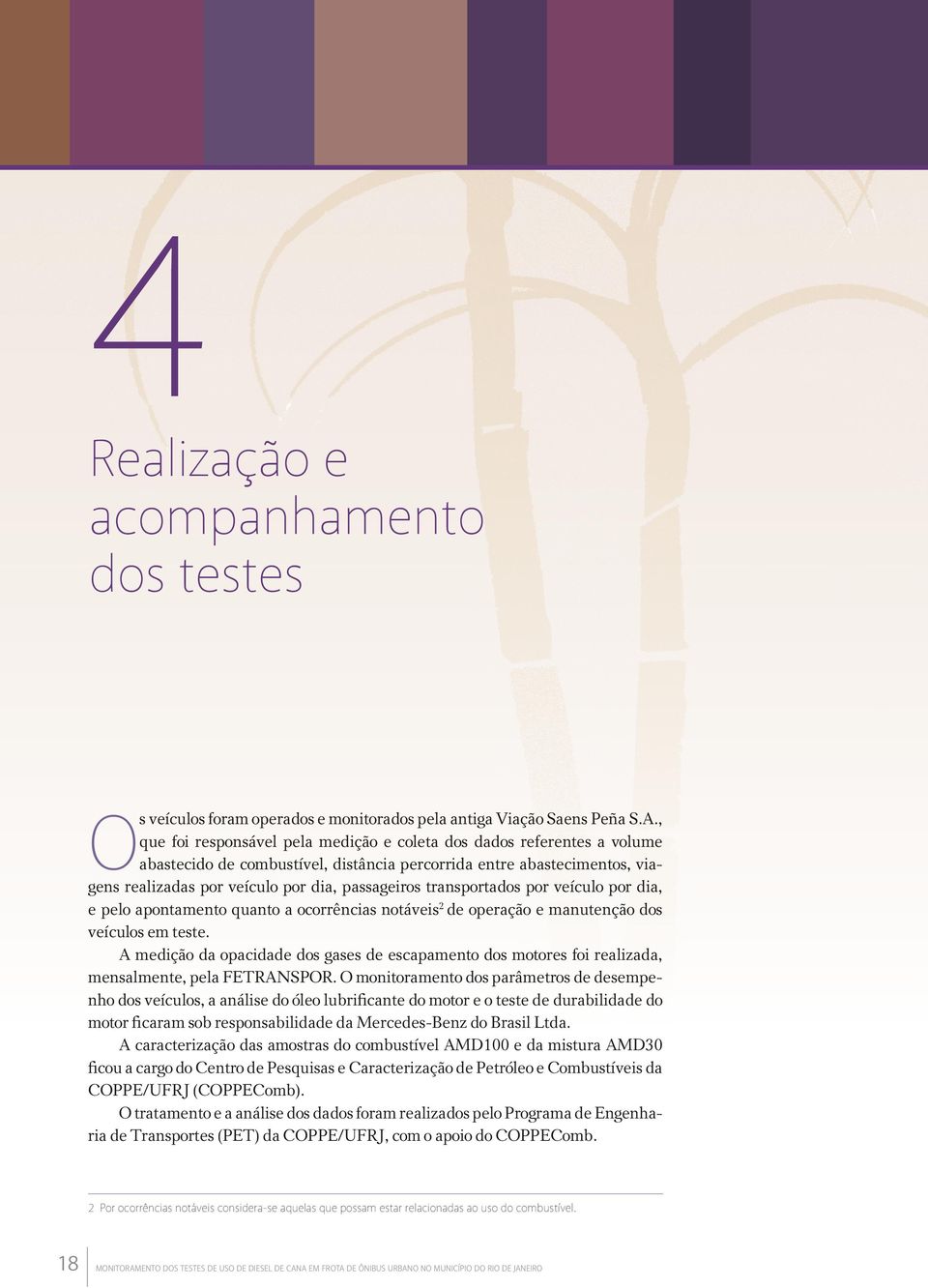 transportados por veículo por dia, e pelo apontamento quanto a ocorrências notáveis 2 de operação e manutenção dos veículos em teste.