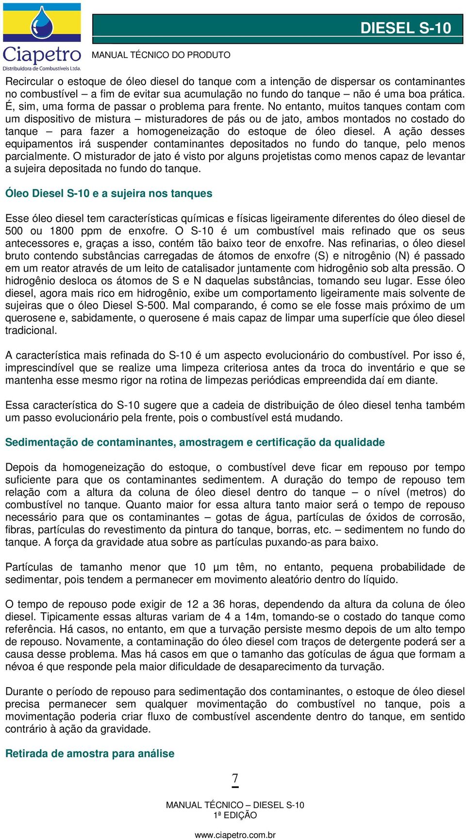 No entanto, muitos tanques contam com um dispositivo de mistura misturadores de pás ou de jato, ambos montados no costado do tanque para fazer a homogeneização do estoque de óleo diesel.