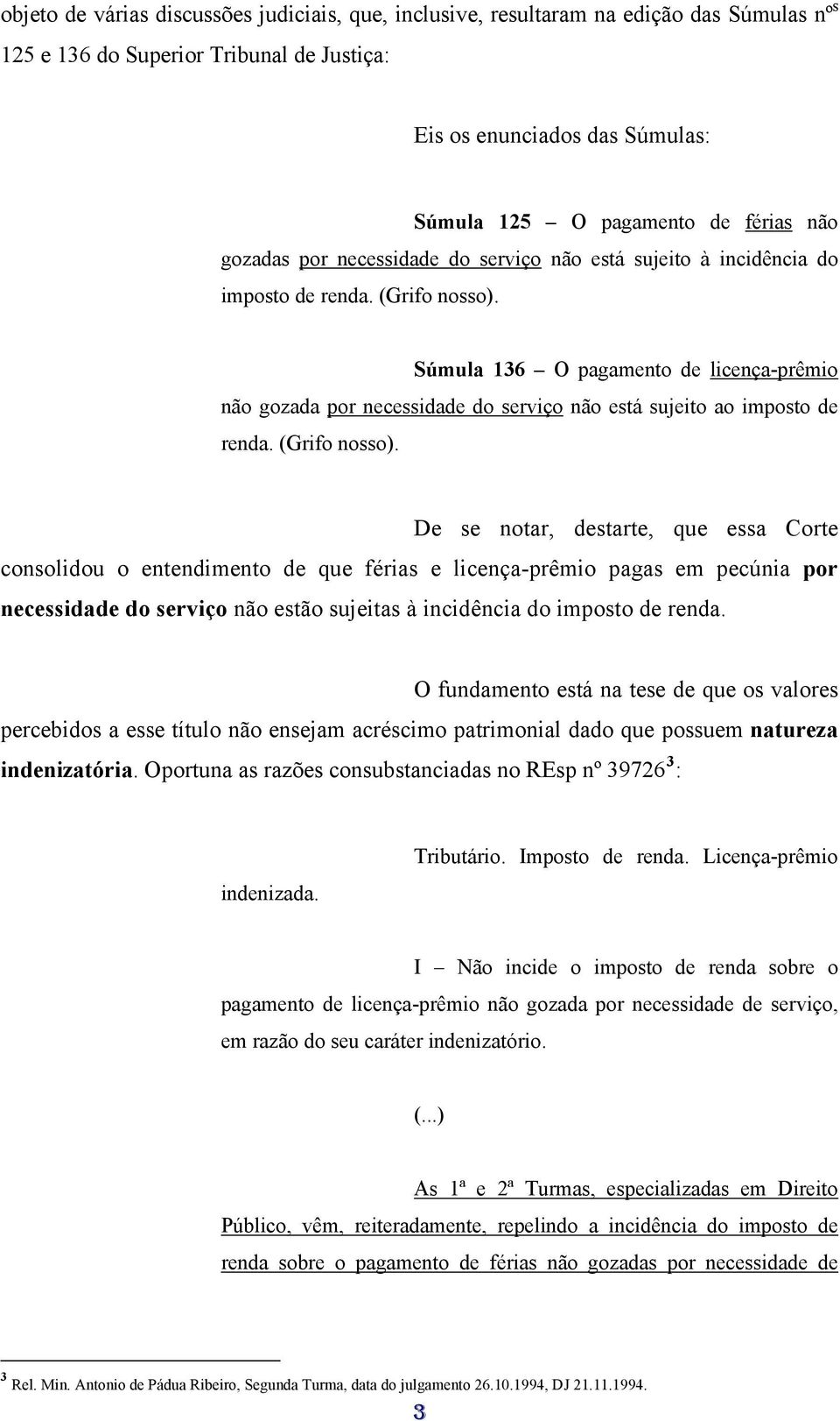 Súmula 136 O pagamento de licença-prêmio não gozada por necessidade do serviço não está sujeito ao imposto de renda. (Grifo nosso).