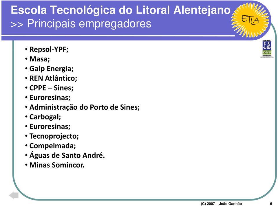 Porto de Sines; Carbogal; Euroresinas; Tecnoprojecto;