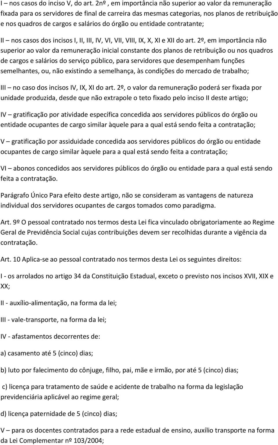 entidade contratante; II nos casos dos incisos I, II, III, IV, VI, VII, VIII, IX, X, XI e XII do art.