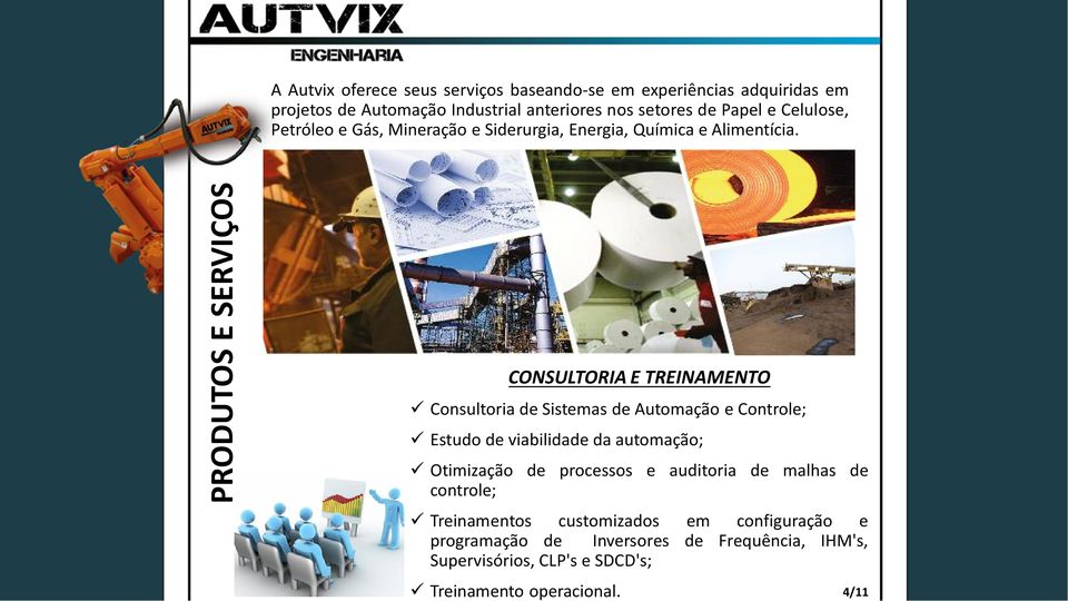 PRODUTOS E SERVIÇOS CONSULTORIA E TREINAMENTO Consultoria de Sistemas de Automação e Controle; Estudo de viabilidade da automação;