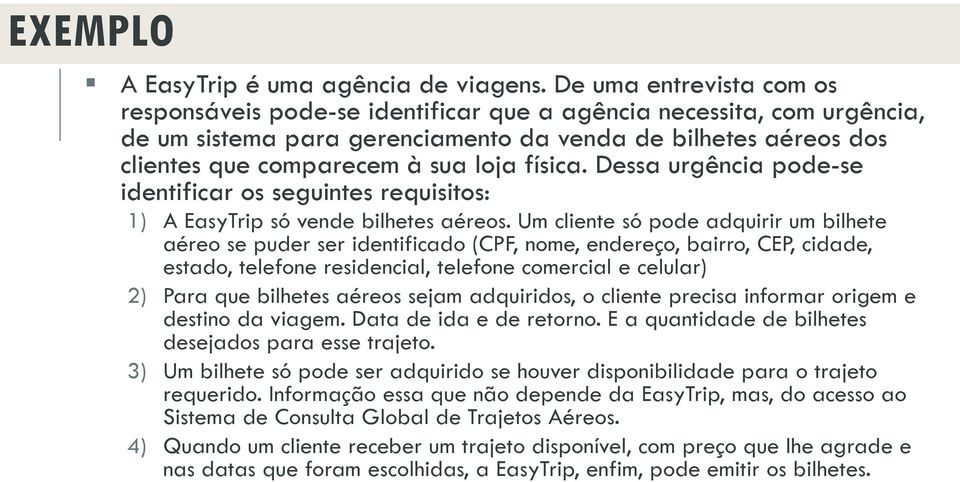 física. Dessa urgência pode-se identificar os seguintes requisitos: 1) A EasyTrip só vende bilhetes aéreos.