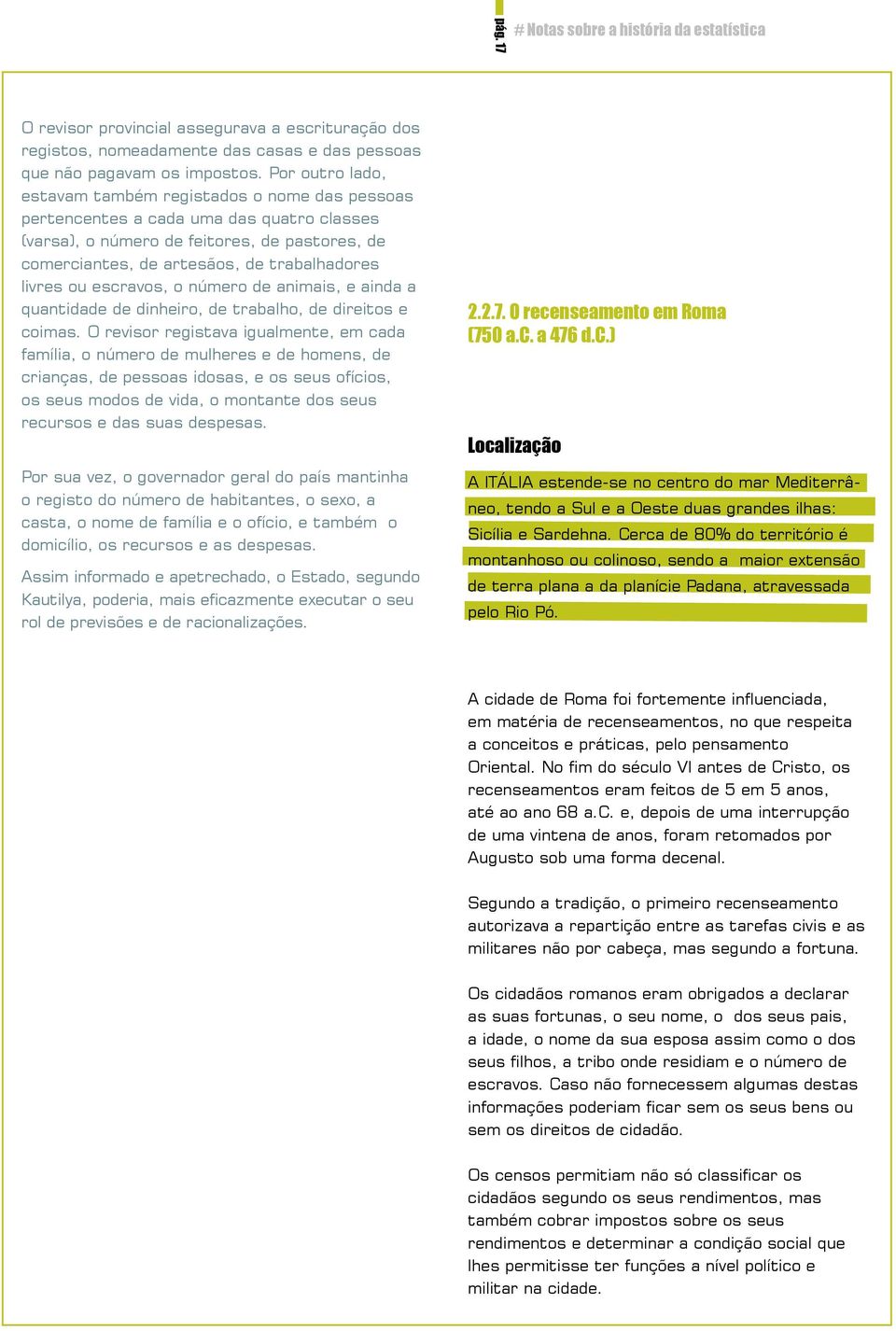 livres ou escravos, o número de animais, e ainda a quantidade de dinheiro, de trabalho, de direitos e coimas.