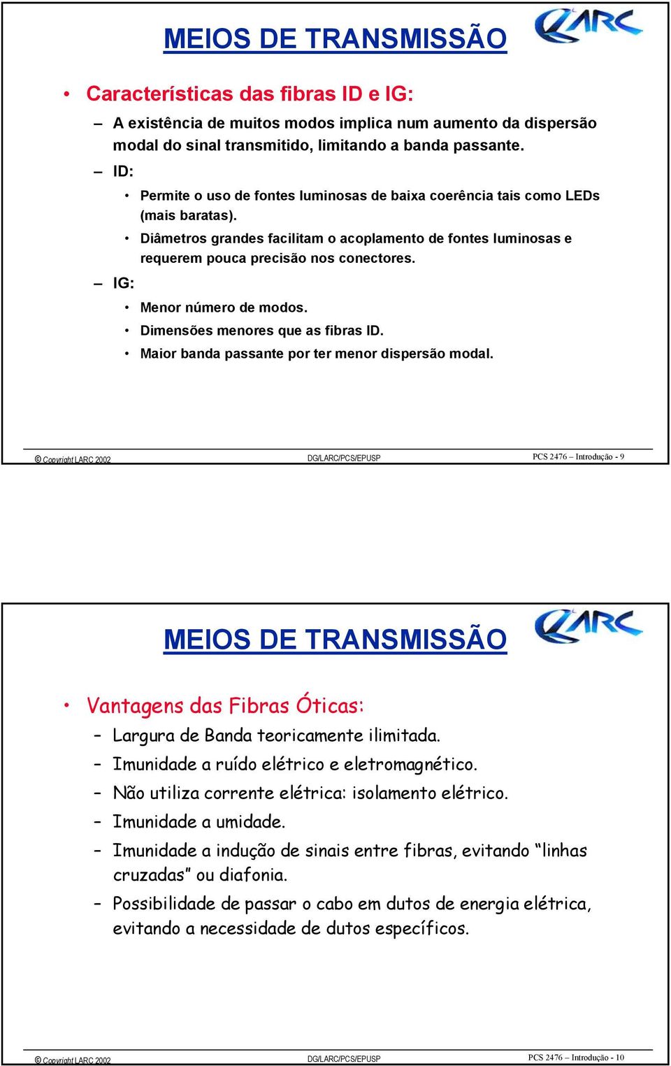 IG: Menor número de modos. Dimensões menores que as fibras ID. Maior banda passante por ter menor dispersão modal.