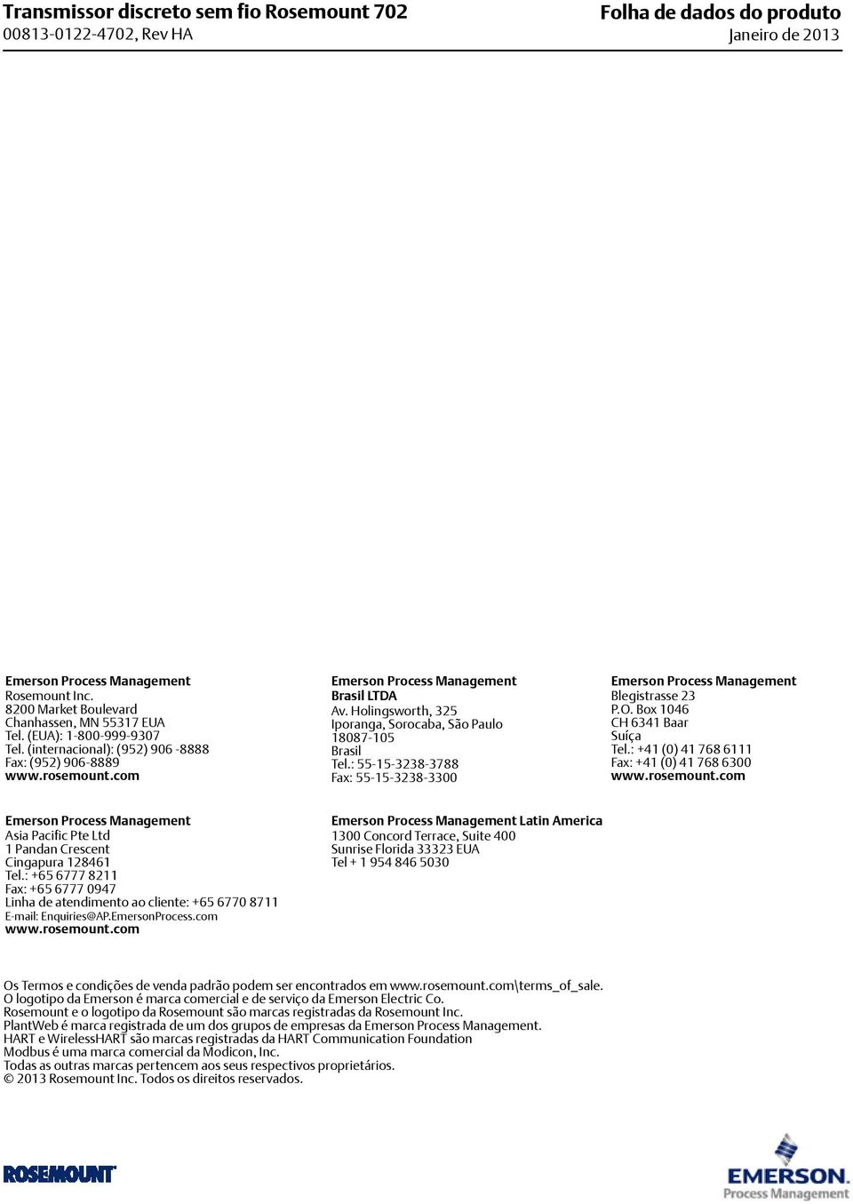 Holingsworth, 325 Iporanga, Sorocaba, São Paulo 18087-105 Brasil Tel.: 55-15-3238-3788 Fax: 55-15-3238-3300 Emerson Process Management Blegistrasse 23 P.O. Box 1046 CH 6341 Baar Suíça Tel.