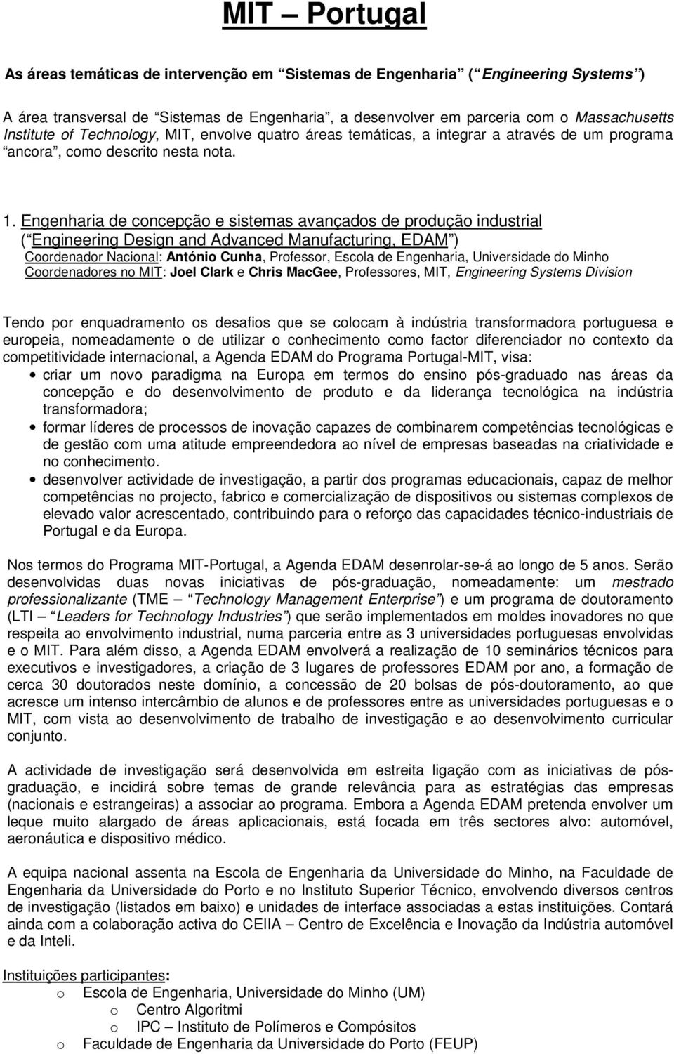 Engenharia de concepção e sistemas avançados de produção industrial ( Engineering Design and Advanced Manufacturing, EDAM ) Coordenador Nacional: António Cunha, Professor, Escola de Engenharia,