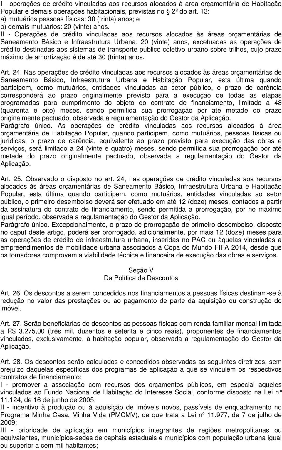 II - Operações de crédito vinculadas aos recursos alocados às áreas orçamentárias de Saneamento Básico e Infraestrutura Urbana: 20 (vinte) anos, excetuadas as operações de crédito destinadas aos