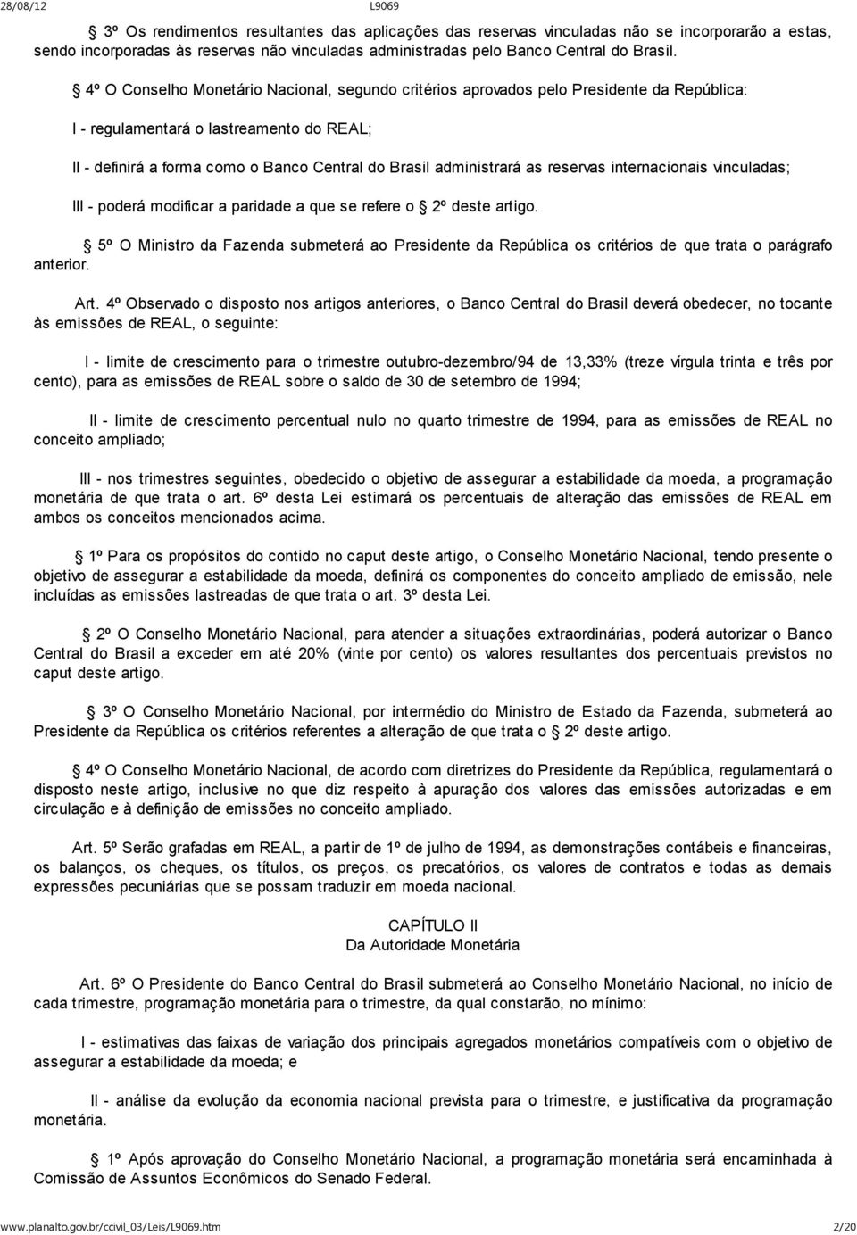 as reservas internacionais vinculadas; III - poderá modificar a paridade a que se refere o 2º deste artigo.