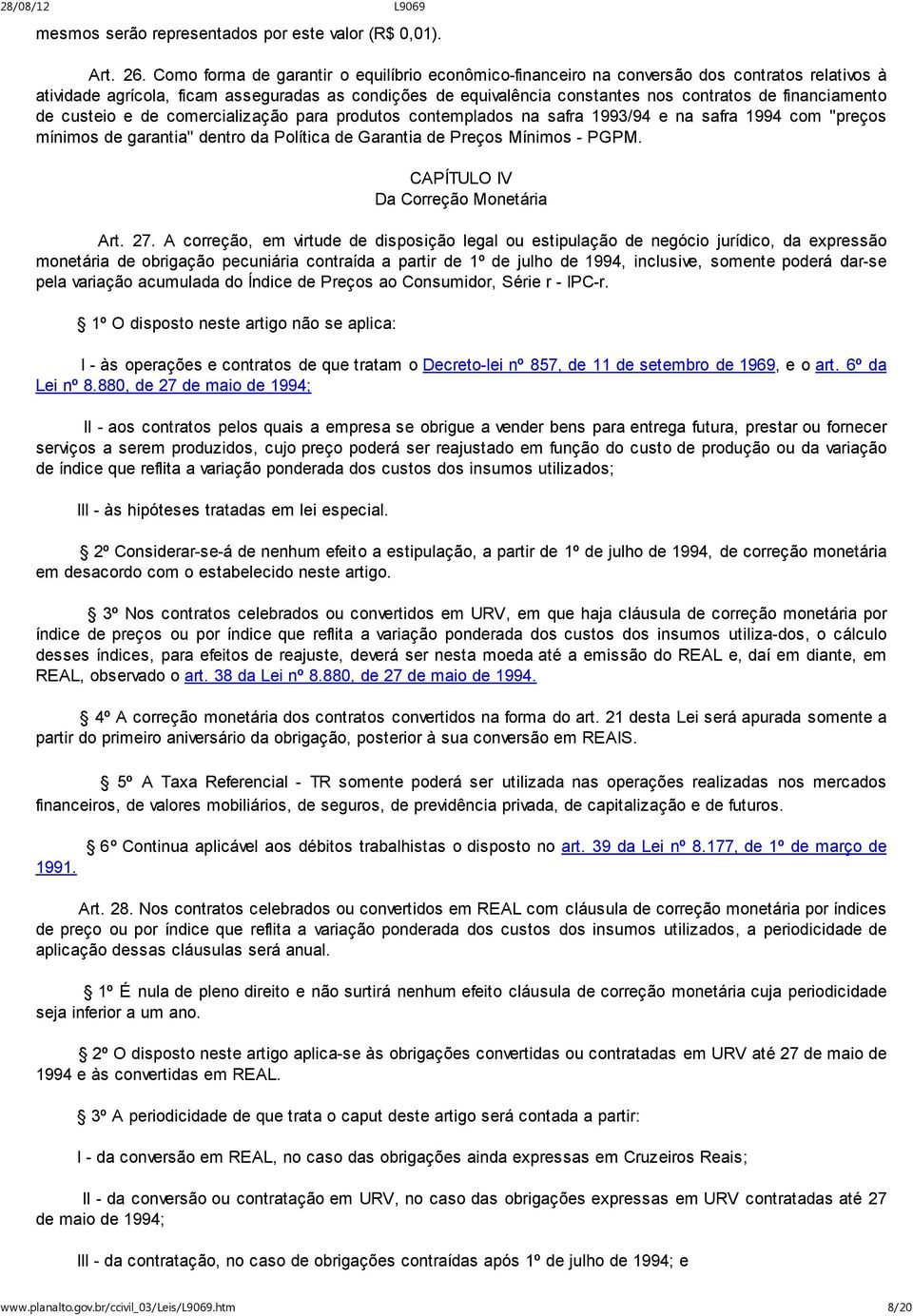 financiamento de custeio e de comercialização para produtos contemplados na safra 1993/94 e na safra 1994 com "preços mínimos de garantia" dentro da Política de Garantia de Preços Mínimos - PGPM.